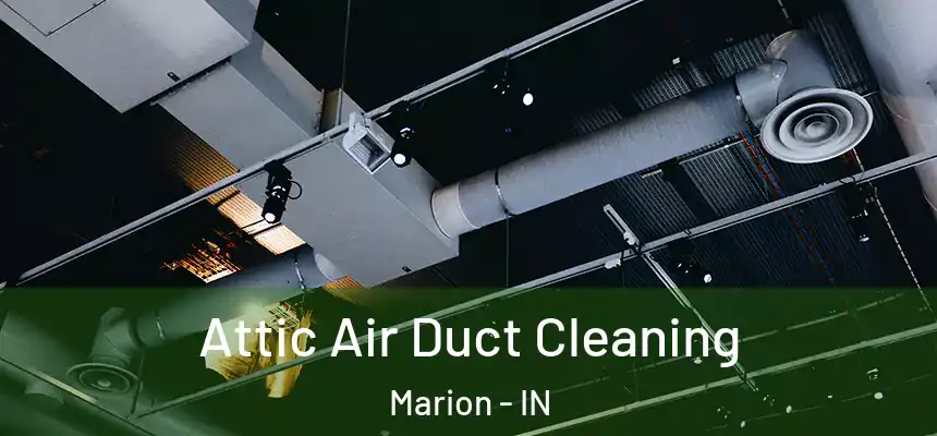  Attic Air Duct Cleaning Marion - IN