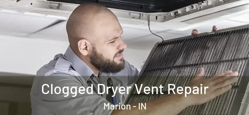 Clogged Dryer Vent Repair Marion - IN
