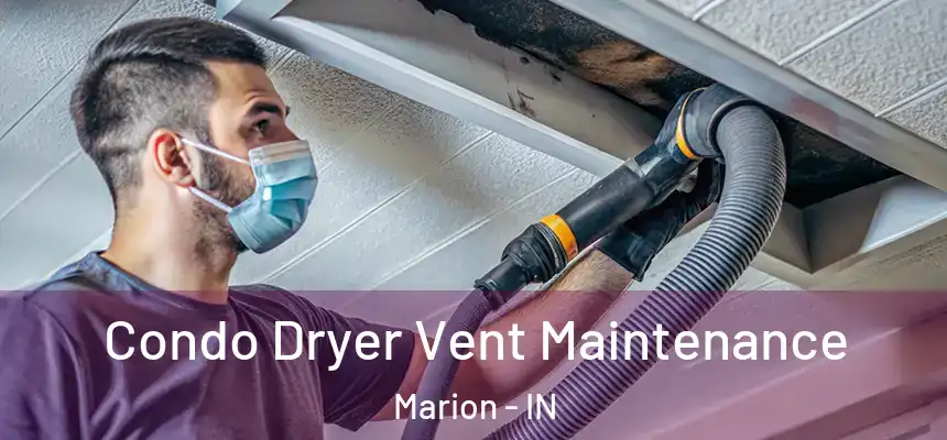  Condo Dryer Vent Maintenance Marion - IN