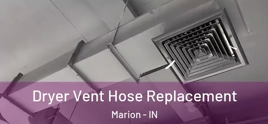 Dryer Vent Hose Replacement Marion - IN