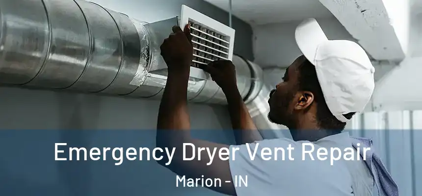 Emergency Dryer Vent Repair Marion - IN