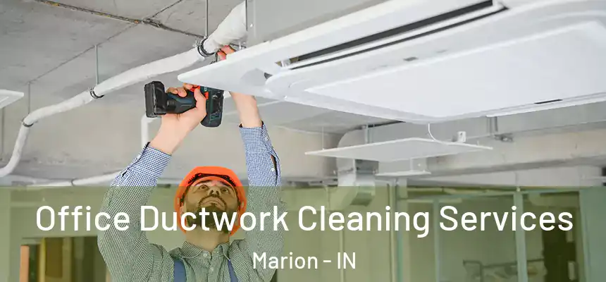 Office Ductwork Cleaning Services Marion - IN