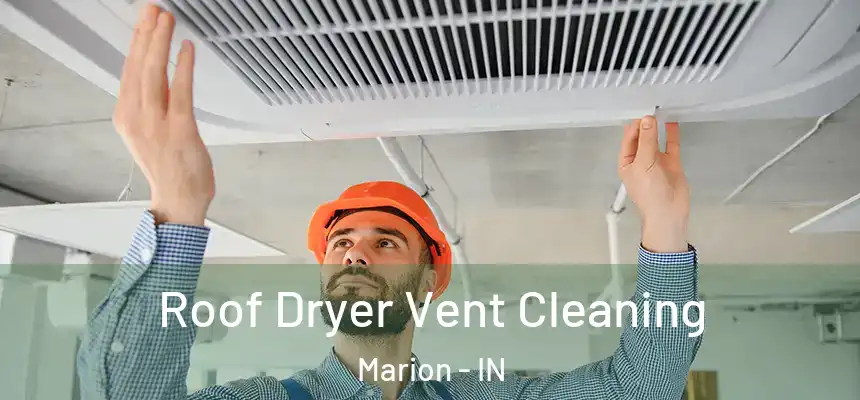 Roof Dryer Vent Cleaning Marion - IN