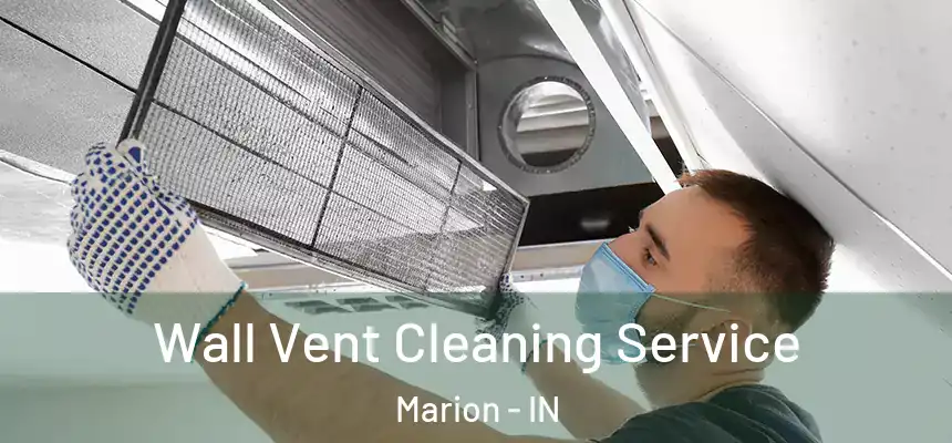 Wall Vent Cleaning Service Marion - IN